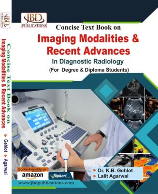 JBD Concise Text Book on Imaging Modalities & Recent Advances In Diagnostic Radiology By Dr. K.B. Gehlot And Lalit Agarwal For DRT Second Year Exam Latest Edition